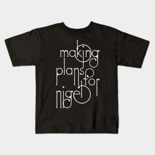 Making Plans For Nigel  /  XTC Fan Design Kids T-Shirt